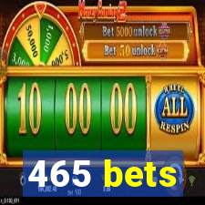 465 bets